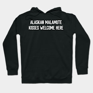 Alaskan Malamute Kisses Welcome Here Hoodie